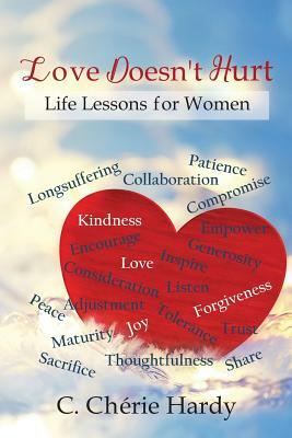 Love Doesn't Hurt: Life Lessons for Women by C. Cherie Hardy