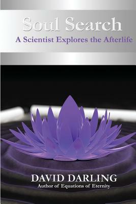 Soul Search, a Scientist Explores the Afterlife by David Darling