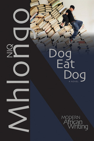 Dog Eat Dog: A Novel by Niq Mhlongo