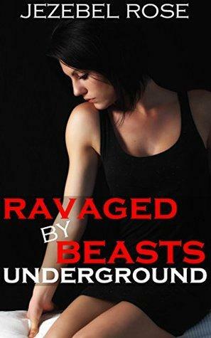 Ravaged by Beasts Underground by Jezebel Rose