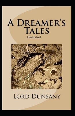 A Dreamer's Tales Illustrated by Lord Dunsany