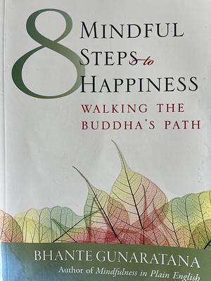 8 Mindful Steps to Happiness: Walking the Buddha's Path by Bhante Henepola Gunaratana