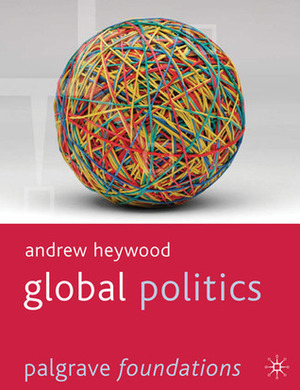 Global Politics by Andrew Heywood