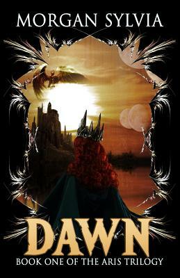 Dawn: Book One of the Aris Trilogy by Morgan Sylvia