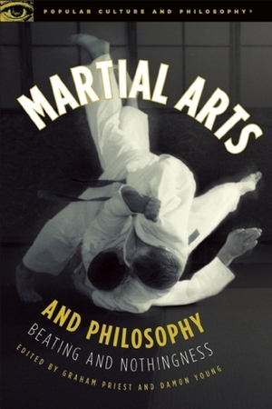 Martial Arts and Philosophy: Beating and Nothingness by Graham Priest, Damon Young