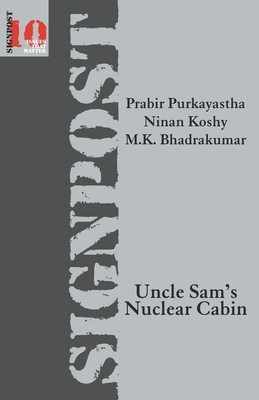 Uncle Sam's Nuclear Cabin by M. K. Bhadrakumar, Ninan Koshy, Prabir Purkayastha