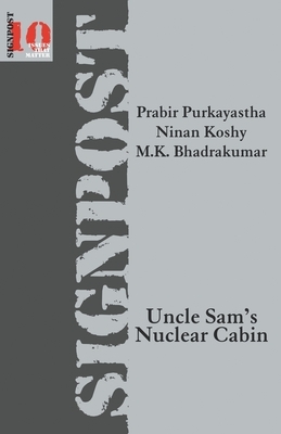 Uncle Sam's Nuclear Cabin by Prabir Purkayastha, Ninan Koshy, M. K. Bhadrakumar