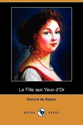 La Fille Aux Yeux D'Or (Dodo Press) by Honoré de Balzac