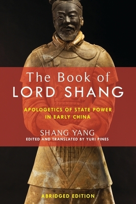 The Book of Lord Shang: Apologetics of State Power in Early China by Yang Shang