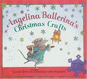 Angelina Ballerina's Christmas Crafts by Katharine Holabird