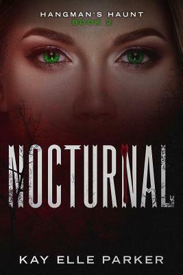 Nocturnal: Hangman's Haunt Book 2 by Kay Elle Parker