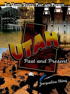 Utah: Past and Present by Jacqueline Ching