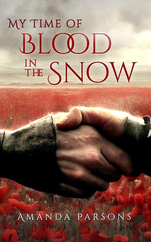 My Time of Blood in the Snow by Amanda Parsons