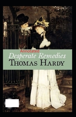 Desperate Remedies: Thomas Hardy Original Edition(Annotated) by Thomas Hardy