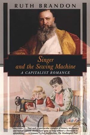 Singer And The Sewing Machine: A Capitalist Romance by Ruth Brandon