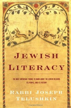 Jewish Literacy: The Most Important Things to Know about the Jewish Religion, Its People, and Its History by Joseph Telushkin