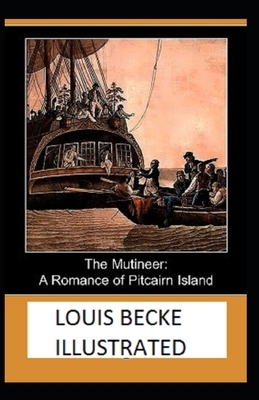 The Mutineer: A Romance of Pitcairn Island Illustrated by Louis Becke