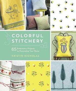 Colorful Stitchery: 65 Embroidery Projects to Personalize Your Home by Kristin Nicholas