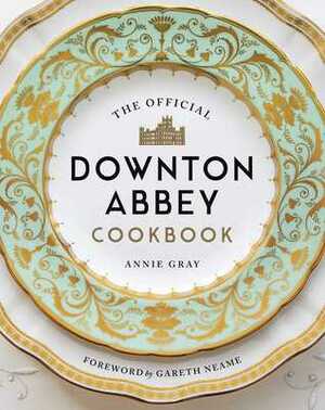 The Official Downton Abbey Cookbook by Annie Gray