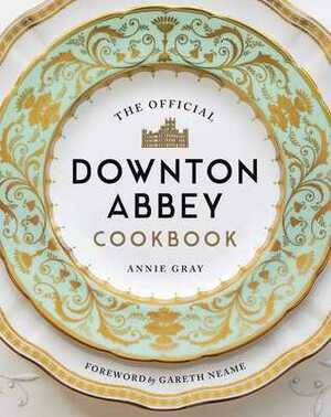 The Official Downton Abbey Cookbook by Annie Gray