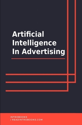 Artificial Intelligence in Advertising by Introbooks