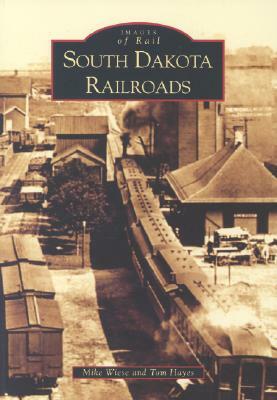 South Dakota Railroads by Mike Wiese, Tom Hayes
