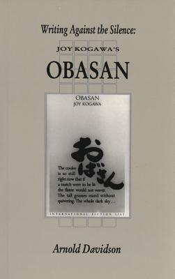 Writing Against the Silence: Joy Kogawa's Obasan by Arnold E. Davidson
