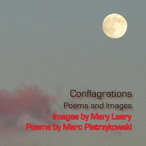 Conflagrations: Poems and Images by Marc Pietrzykowski, Mary Leary