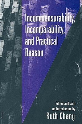 Incommensurability, Incomparability, and Practical Reason by Ruth Chang