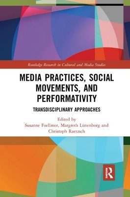 Media Practices, Social Movements, and Performativity: Transdisciplinary Approaches by 
