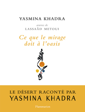 Ce que le mirage doit à l'oasis by Lassaâd Métoui, Yasmina Khadra