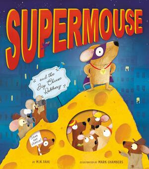Supermouse and the Big Cheese Robbery by M.N. Tahl