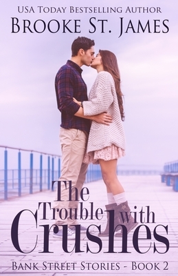 The Trouble with Crushes: A Romance by Brooke St James