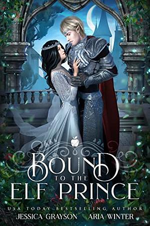 Bound To The Elf Prince: A Snow White Retelling by Jessica Grayson, Aria Winter