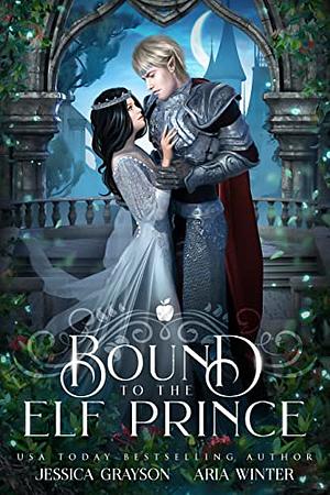 Bound To The Elf Prince: A Snow White Retelling by Aria Winter, Jessica Grayson