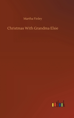 Christmas With Grandma Elsie by Martha Finley