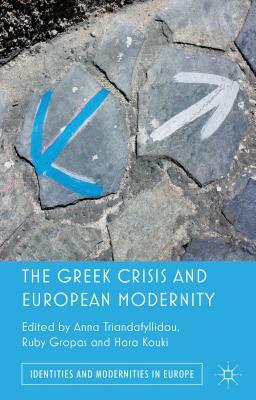 The Greek Crisis and European Modernity by Anna Triandafyllidou, Hara Kouki