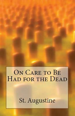 On Care to Be Had for the Dead by Saint Augustine of Hippo