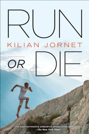 Run or Die by Kilian Jornet