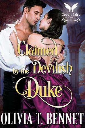 Claimed by the Devilish Duke by Olivia T. Bennet