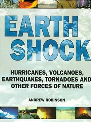 Earth Shock: Climate Complexity and the Force of Nature by Andrew Robinson