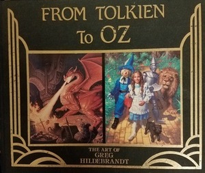 From Tolkien to Oz: The Art of Greg Hildebrandt by William McGuire, Greg Hildebrandt