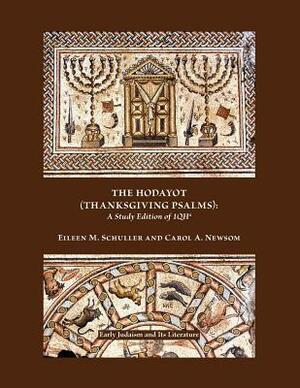 The Hodayot (Thanksgiving Psalms): A Study Edition of 1qha by Eileen M. Schuller, Carol a. Newsom