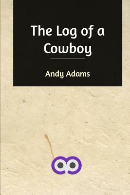 The Log of a Cowboy by Andy Adams