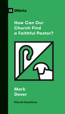 How Can Our Church Find a Faithful Pastor? by Mark Dever