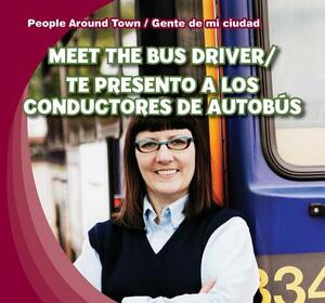 Meet the Bus Driver/Te Presento a Los Conductores de Autobus by Joyce Jeffries