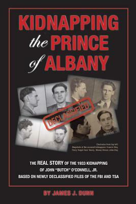 Kidnapping the Prince of Albany: John O'Connell Kidnapping of 1933 by James Dunn