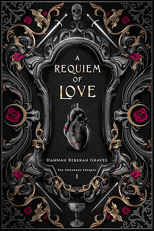 A Requiem of Love: The Uncursed Prequel I by Hannah Rebekah Graves