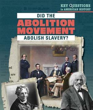 Did the Abolition Movement Abolish Slavery? by Joan Stoltman