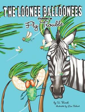 The Loonee Balloonees starring in Fly Trouble: The Further Adventures of the Loonee Balloonees by U. Burch, Lisa Bohart